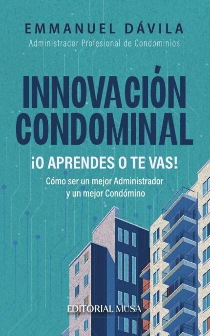 Innovación Condominal ¡O Aprendes o te Vas!: Como ser un mejor administrador y un mejor condómino