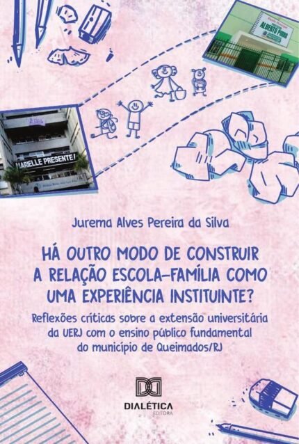 Há outro modo de construir a relação escola-família como uma experiência instituinte?: reflexões críticas sobre a extensão universitária da UERJ com o ensino público fundamental do município de Queimados/RJ