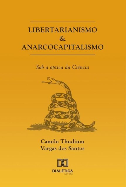 Libertarianismo & Anarcocapitalismo: Sob A Óptica Da Ciência