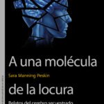 A una molécula de la locura: Relatos del cerebro secuestrado