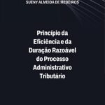 Princípio Da Eficiência E Da Duração Razoável Do Processo Administrativo Tributário