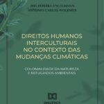 Direitos Humanos Interculturais No Contexto Das Mudanças Climáticas: Colonialidade Da Natureza E Refugiados Ambientais