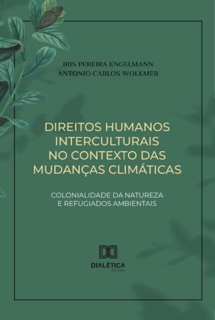 Direitos Humanos Interculturais No Contexto Das Mudanças Climáticas: Colonialidade Da Natureza E Refugiados Ambientais