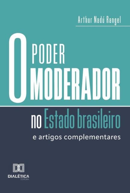 O Poder Moderador No Estado Brasileiro: E Artigos Complementares