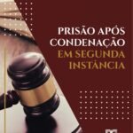 Prisão Após Condenação Em Segunda Instância