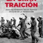 La gran traición: ANÁLISIS MARXISTA DE UN TESTIGO OCULAR DE LA TRANSICIÓN