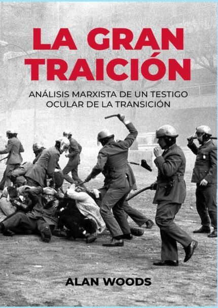 La gran traición: ANÁLISIS MARXISTA DE UN TESTIGO OCULAR DE LA TRANSICIÓN