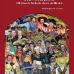 Independencia y Revolución: 200 años de lucha de clases en México