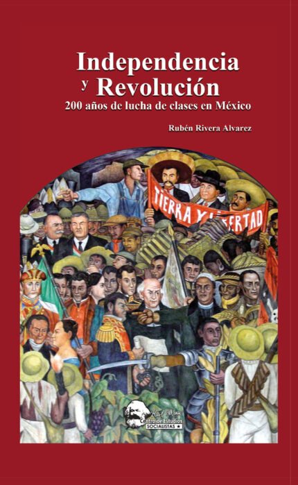 Independencia y Revolución: 200 años de lucha de clases en México