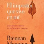 El impostor que vive en mí: Descubre la libertad de ser aceptado y amado