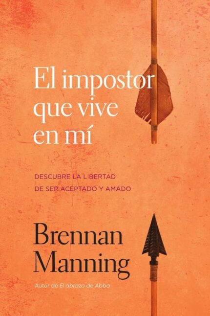 El impostor que vive en mí: Descubre la libertad de ser aceptado y amado