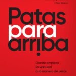 Patas para arriba: Donde empieza la vida real a la manera de Jesu´s