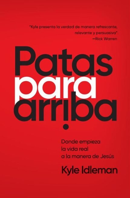 Patas para arriba: Donde empieza la vida real a la manera de Jesu´s