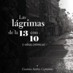 Las lágrimas de la 13 con 10 y otras crónicas