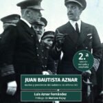 Juan Bautista Aznar. Marino y presidente del gobierno de Alfonso XIII: 2.ª edición corregida y ampliada