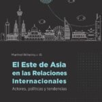 El Este de Asia en las Relaciones Internacionales: Actores, políticas y tendencias