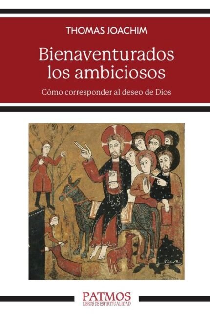 Bienaventurados los ambiciosos: Cómo corresponder al deseo de Dios