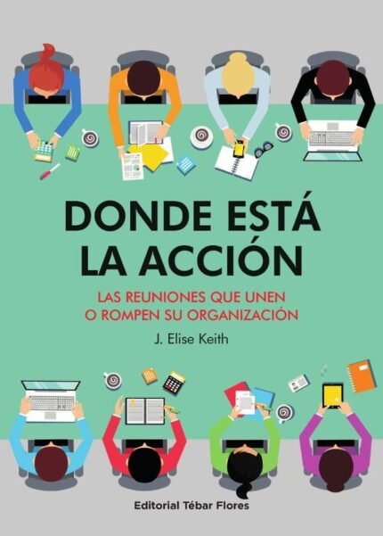 Donde está la acción: Las reuniones que unen o rompen su organización