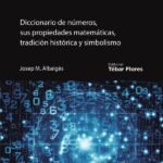 El numeronomicón: Diccionario de números, sus propiedades matemáticas, tradición histórica y simbolismo