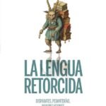 La lengua retorcida: Disparates, pedanterías, manipulaciones y otros artificios lingüísticos