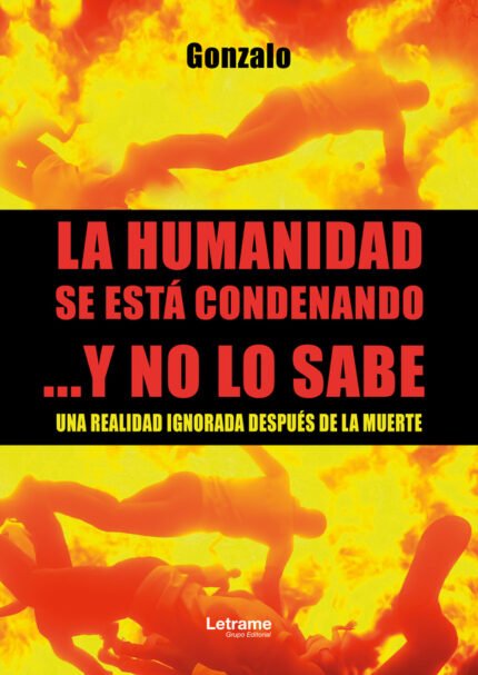 La humanidad se está condenando ...Y no lo sabe: Una realidad ignorada después de la muerte