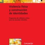 Violencia física y construcción de identidades: Propuesta de reflexión crítica para las escuelas infantiles