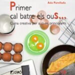 Primer cal batre els ous...: Cuina creativa per a joves principiants
