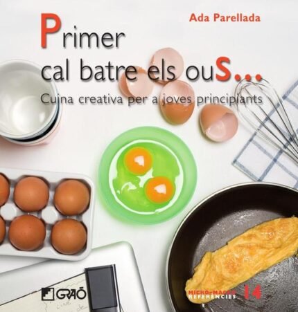 Primer cal batre els ous...: Cuina creativa per a joves principiants