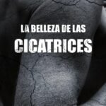 La belleza de las cicatrices
