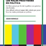 Les males pràctiques en política: Un llibre pensat per fer de la política una pràctica més honesta.