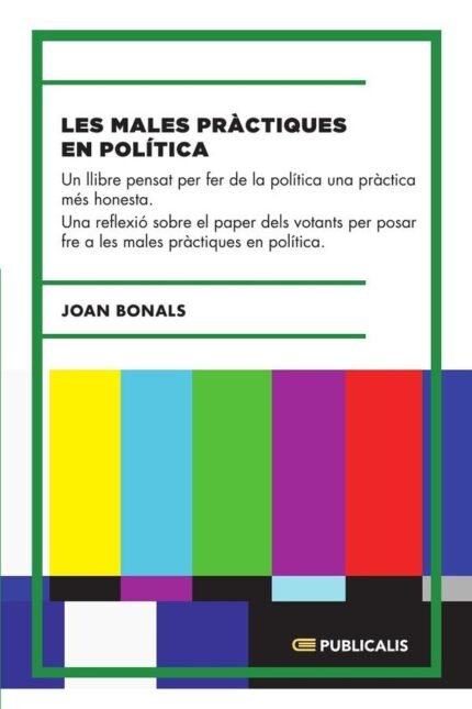 Les males pràctiques en política: Un llibre pensat per fer de la política una pràctica més honesta.