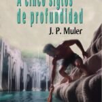 A cinco siglos de profundidad