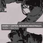 Diseño y control de robots industriales: teoría y práctica: Teoría y práctica