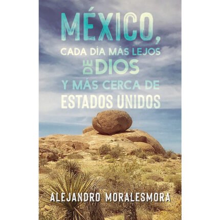 Mexico, cada dia mas lejos de Dios y mas cerca de Estados Unidos