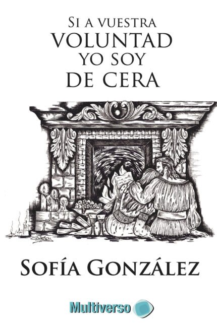Si a vuestra voluntad yo soy de cera