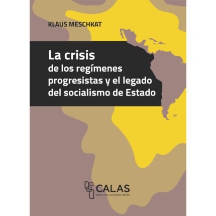 La crisis de los regímenes progresistas y el legado del socialismo de Estado