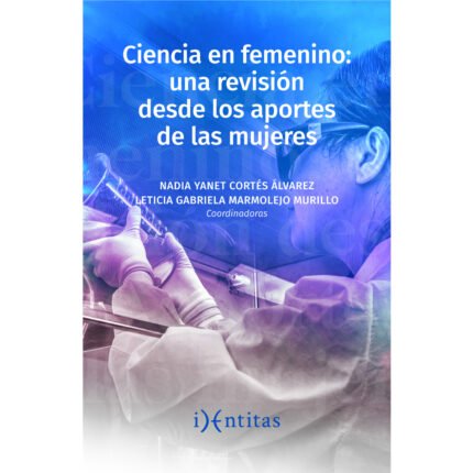 Ciencia en femenino: una revisión desde los aportes de las mujeres
