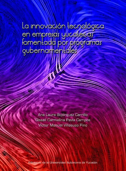 La innovación tecnológica en empresas yucatecas fomentada por programas gubernamentales
