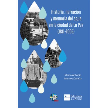 Historia, narración y memoria del agua en la ciudad de La Paz (1811-2005)