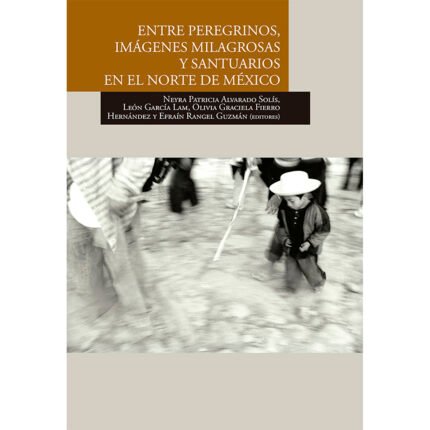 Entre peregrinos, imágenes milagrosas y santuarios en el norte de México