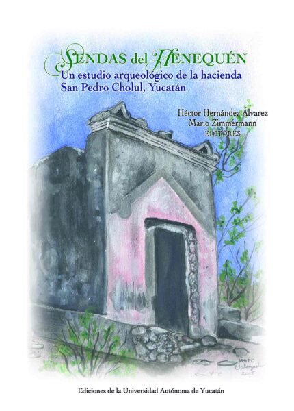 Sendas del henequén: Un estudio arqueológico de la hacienda