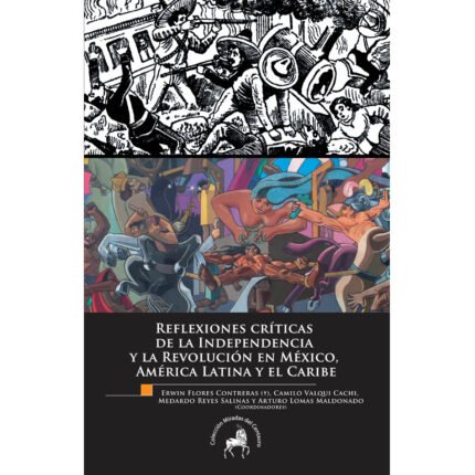 Reflexiones críticas de la Independencia y la Revolución en México, América Latina y El Caribe