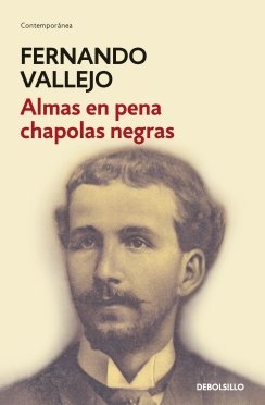 Almas en pena chapolas negras Almas en pena chapolas negras — Fernando Vallejo