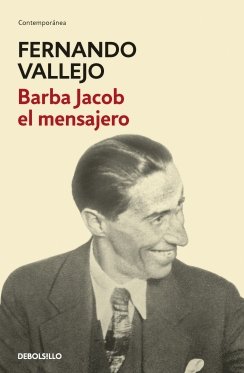 Barba Jacob el mensajero — Fernando Vallejo