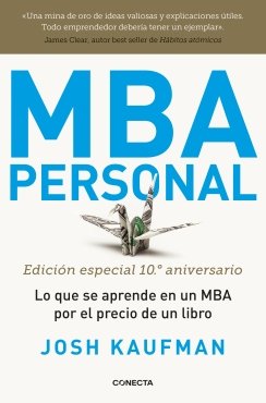 MBA Personal. Edición especial 10º aniversario: lo que se aprende en un MBA por el precio de un libro — Josh Kaufman