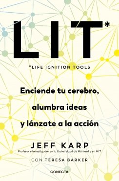 LIT (Life Ignition Tools): Enciende tu cerebro, alumbra ideas y lánzate a la acción — Jeff Karp