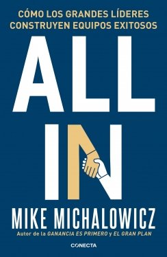 All in: Cómo los grandes líderes construyen equipos exitosos — Mike Michalowicz