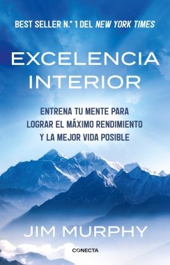 Excelencia interior: Entrena tu mente para lograr el máximo rendimiento y una mejor vida — Jim Murphy