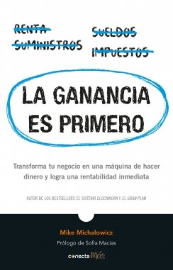 La ganancia es primero: Transforma tu negocio en una máquina de hacer dinero y logra una rentabilidad inmediata — Mike Michalowicz
