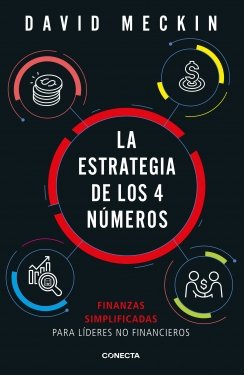 La estrategia de los 4 números: Finanzas simplificadas para lideres no financieros — David Meckin